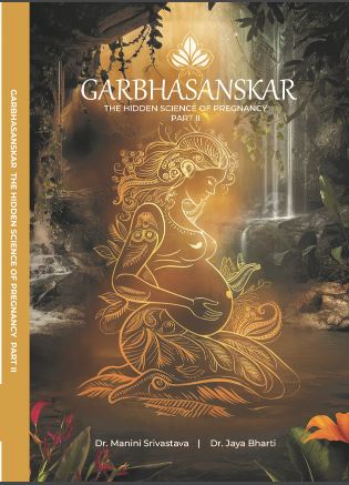 GARBHA SANSKAR THE HIDDEN SCIENCE OF PREGNANCY PART-II