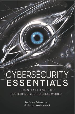 Cybersecurity Essentials: Foundations for Protecting Your Digital World