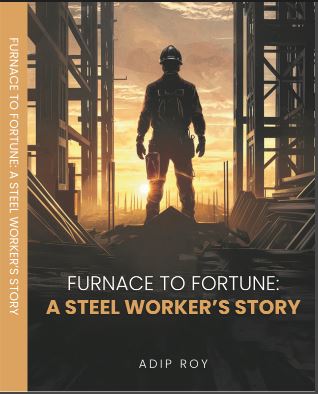 Furnace to Fortune: A Steel Worker’s Story