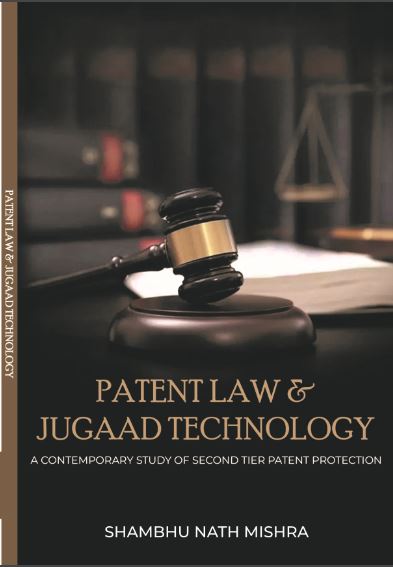 Patent Law & Jugaad Technology A Contemporary Study of Second Tier Patent Protection 