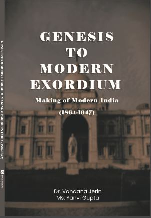 Genesis To Modern Exordium: Making of Modern India (1864-1947)