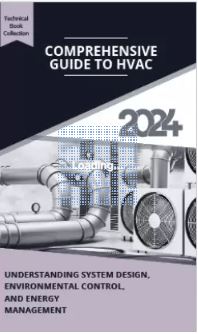 COMPREHENSIVE GUIDE TO HVAC: UNDERSTANDING SYSTEM DESIGN, ENVIRONMENTAL CONTROL, AND ENERGY MANAGEMENT  (